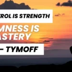 Self-Control is Strength. Calmness is Mastery. You – Tymoff